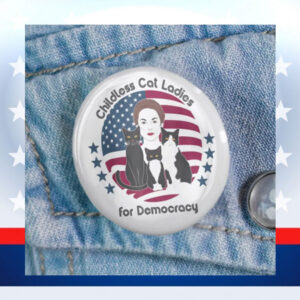 Childless Cat Ladies For Democracy Button