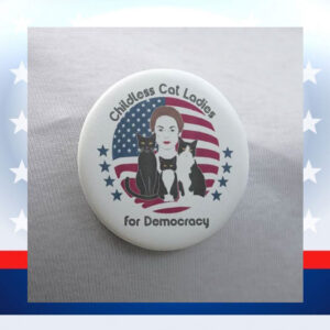 Childless Cat Ladies For Democracy Button
