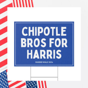 Chipotle Bros for Harris Yard Sign