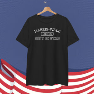 Don't Be Weird, Harris-Walz 2024 Election T-Shirt