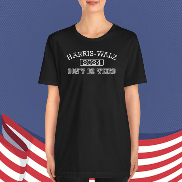 Don't Be Weird, Harris-Walz 2024 Election T-Shirt