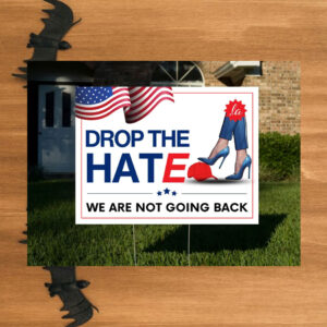 Drop The Hate Harris Walz 2024 Yard Sign