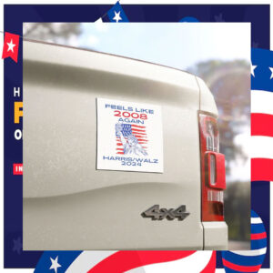 Feels Like 2008 Again Kamala Harris Walz 2024 Car Magnet