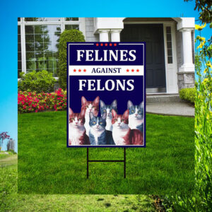 Felines Against Felons Yard Signs