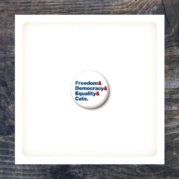Freedom Democracy Equality Cats Pin Button