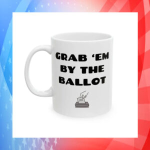 Grab 'Em By The Ballot Kamala Harris Mug