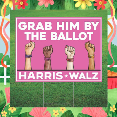 Grab Him By The Ballot Harris Walz Yard Lawn Sign