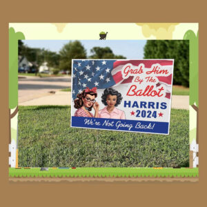 Grab Him By The Ballot Kamala Harris 2024 Yard Signs