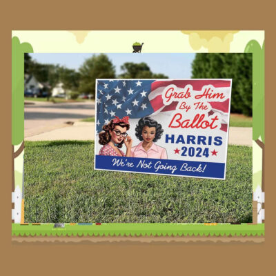 Grab Him By The Ballot Kamala Harris 2024 Yard Signs