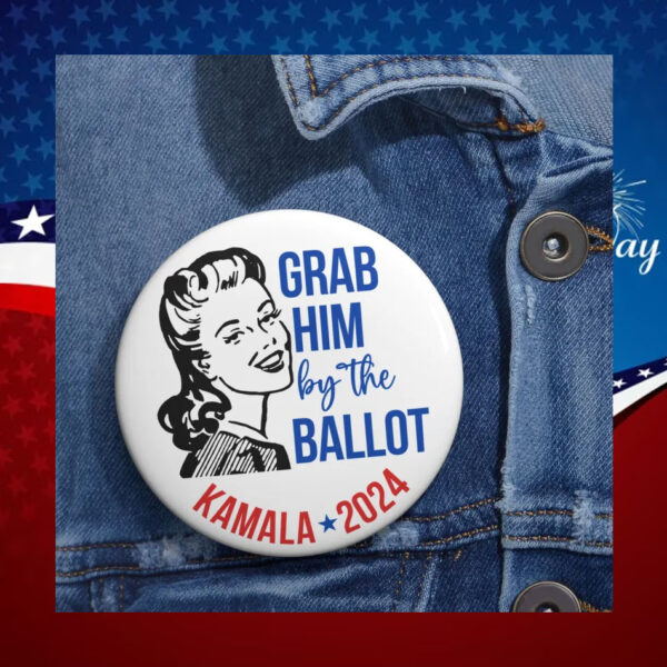 Grab Him By The Ballot Pinback Button
