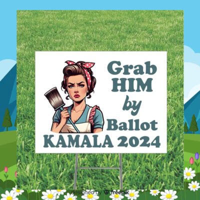 Grab Him by the Ballot Kamala 24 Yard Sign