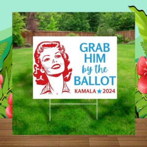 Grab him by the Ballot, Harris Walz Yard Sign 2024