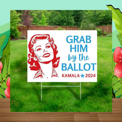 Grab him by the Ballot, Harris Walz Yard Sign 2024