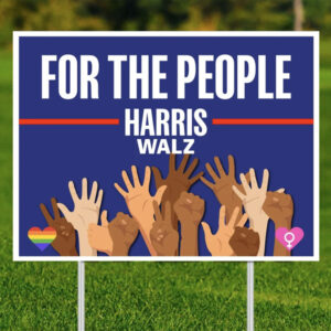 Harris Walz 2024 For the People Yard Signs