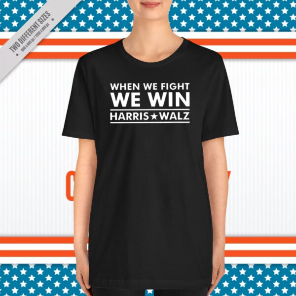 Harris Walz 2024 T-Shirt, When We Fight We Win T-Shirt