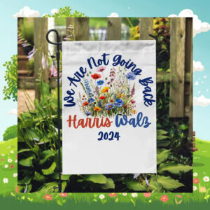 Harris Walz 2024 Yard Flag We Are NOT Going Back