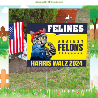 Harris Walz 2024 Yard Sign, Felines Against Felons Yard Signs