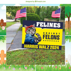 Harris Walz 2024 Yard Sign, Felines Against Felons Yard Signs