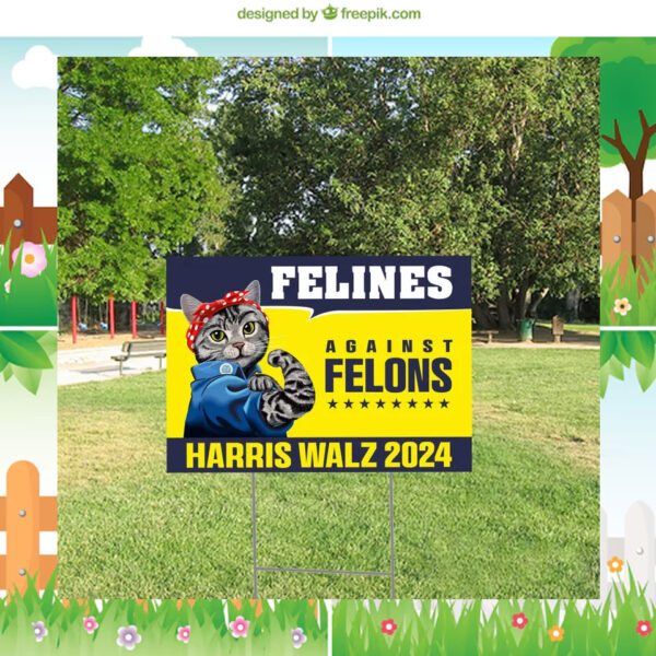 Harris Walz 2024 Yard Sign, Felines Against Felons Yard Signs