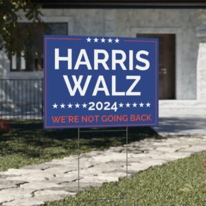 Harris Walz 2024 Yard Sign Not Going Back Political Campaign