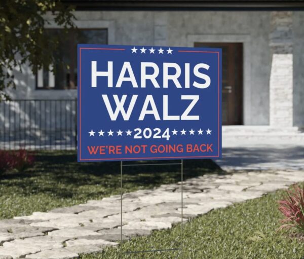 Harris Walz 2024 Yard Sign Not Going Back Political Campaign