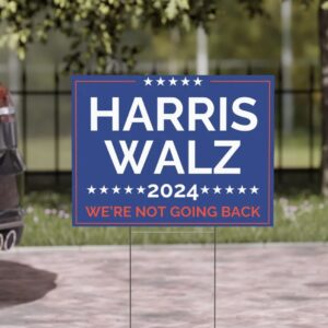 Harris Walz 2024 Yard Sign Not Going Back Political Campaign
