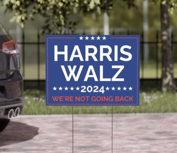 Harris Walz 2024 Yard Sign Not Going Back Political Campaign