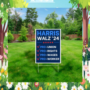 Harris Walz '24 Pro-Union Pro-Rights Pro-Wages Pro-Worker Yard Sign