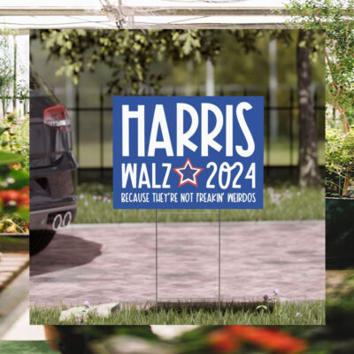 Harris Walz Because They're Not Freakin Weirdos Yard Sign