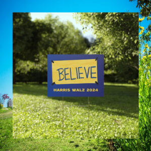 Harris Walz Believe 2024 Plastic Yard Sign