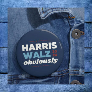 Harris Walz Obviously 2024 Button