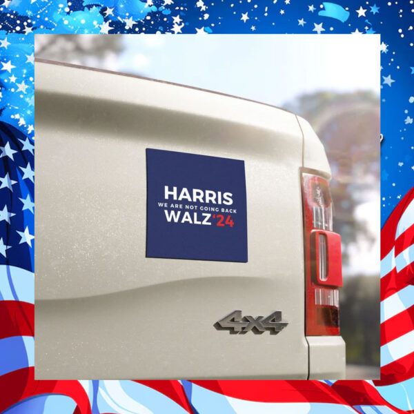Harris Walz We Are Not Going Back 2024 Car Magnet