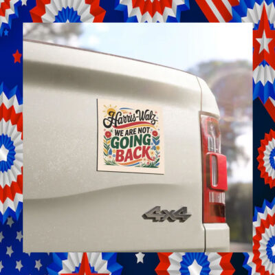Harris Walz We Are Not Going Back Election Car Magnet
