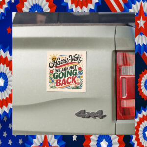 Harris Walz We Are Not Going Back Election Car Magnet