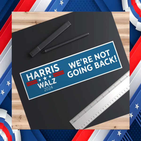 Harris, Walz, We're Not Going Back, Kamala 2024, Bumper Sticker