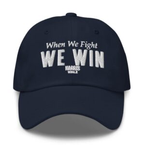 Harris Walz When We Fight We Win Hat
