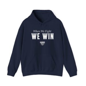 Harris Walz When We Fight We Win Hoodie Shirt
