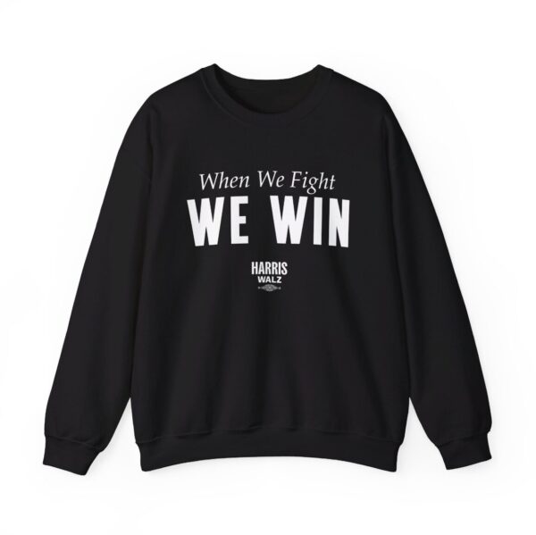 Harris Walz When We Fight We Win Sweat Shirt