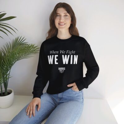Harris Walz When We Fight We Win Sweat Shirt