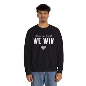 Harris Walz When We Fight We Win Sweat Shirt