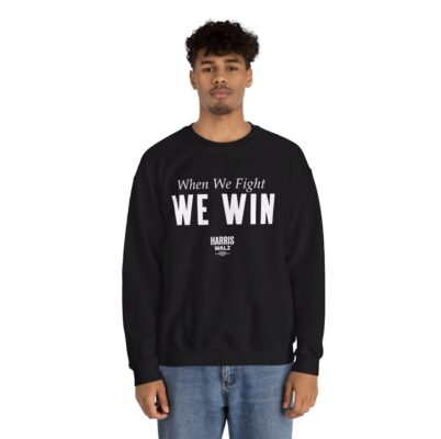 Harris Walz When We Fight We Win Sweat Shirt
