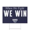 Official Harris Walz When We Fight We Win Yard Sign