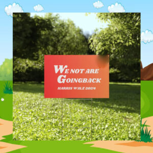 Harris Walz Yard Sign Not Going Back