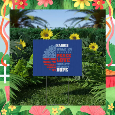 Harris Walz'24 Peace Love Equality Diversity Hope Yard Sign