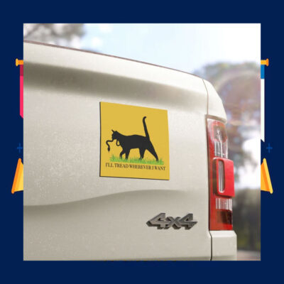 I'll Tread Wherever I Want Car Magnet
