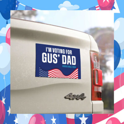 I'm Voting For Gus' Dad 2024 Car Magnet