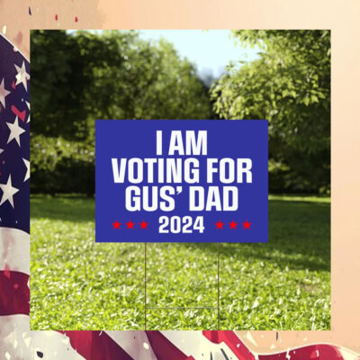 I'm Voting For Gus' Dad 2024 Yard Sign