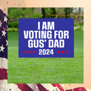 I'm Voting For Gus' Dad 2024 Yard Sign