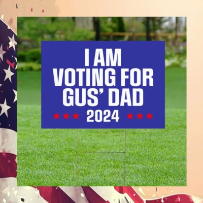 I'm Voting For Gus' Dad 2024 Yard Sign