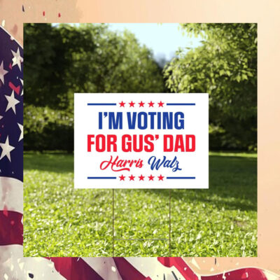 I'm Voting For Gus' Dad For Harris Walz Yard Sign